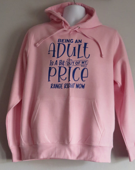 Funny hoodie, "Being an adult is a little out my price range"  Sarcastic, Humour Quote, Unisex Hoodie