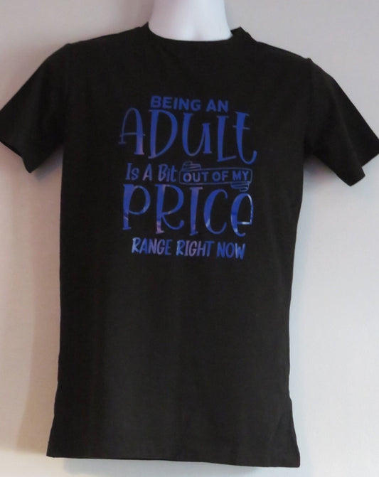 Funny T-shirt, "Being an adult is a little out my price range"  Sarcastic, Humour, Quote, Unisex T-Shirt black